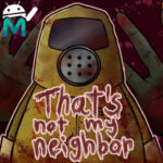 that’s not my neighbor apk